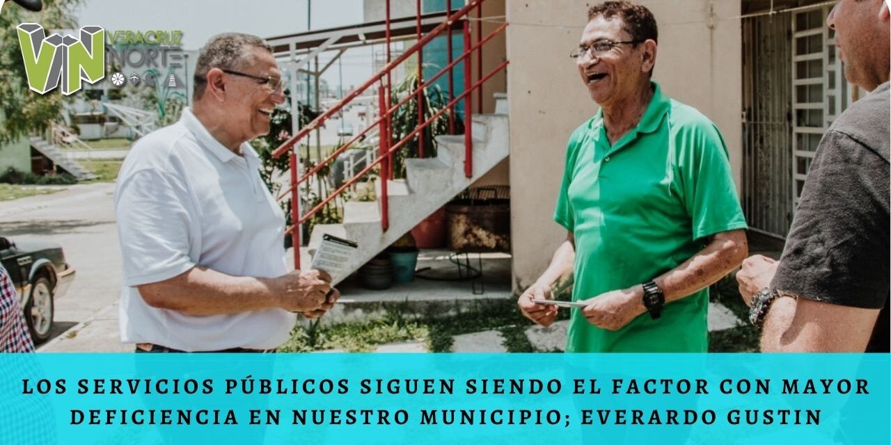 LOS SERVICIOS PÚBLICOS SIGUEN SIENDO EL FACTOR CON MAYOR DEFICIENCIA EN NUESTRO MUNICIPIO; EVERARDO GUSTIN