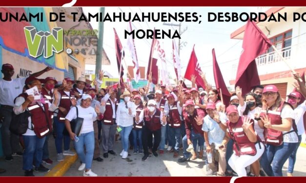 TSUNAMI DE TAMIAHUAHUENSES; DESBORDAN POR MORENA