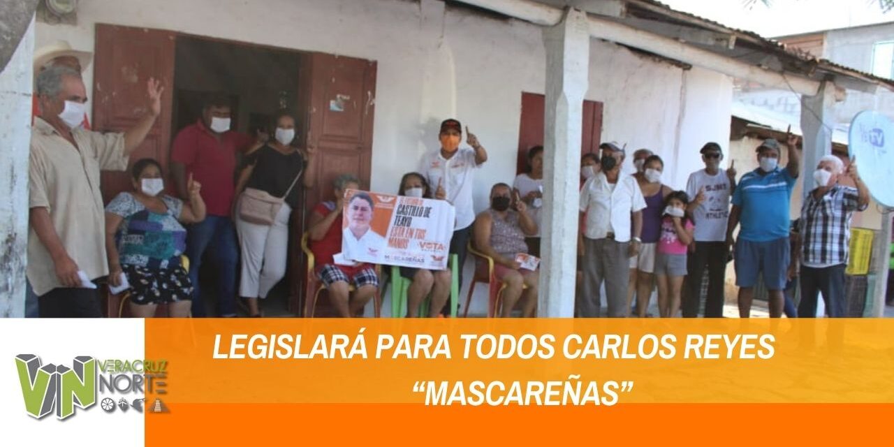 LEGISLARÁ PARA TODOS CARLOS REYES “MASCAREÑAS”