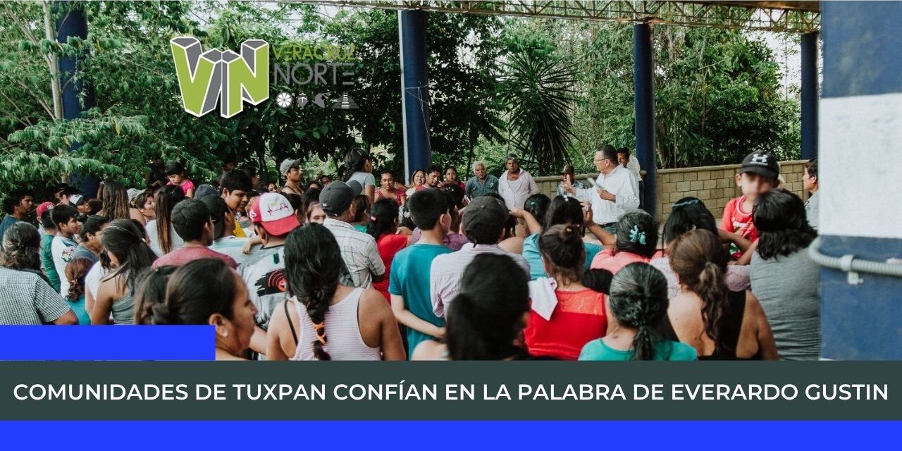 COMUNIDADES DE TUXPAN CONFÍAN EN LA PALABRA DE EVERARDO GUSTIN