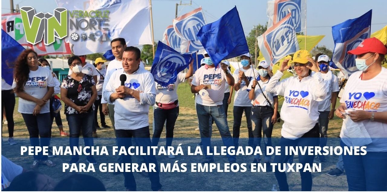 PEPE MANCHA FACILITARÁ LA LLEGADA DE INVERSIONES PARA GENERAR MÁS EMPLEOS EN TUXPAN