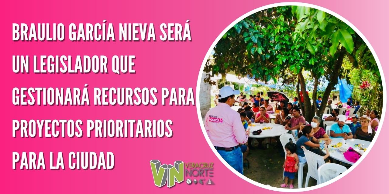 BRAULIO GARCÍA NIEVA SERÁ UN LEGISLADOR QUE GESTIONARÁ RECURSOS PARA PROYECTOS PRIORITARIOS PARA LA CIUDAD