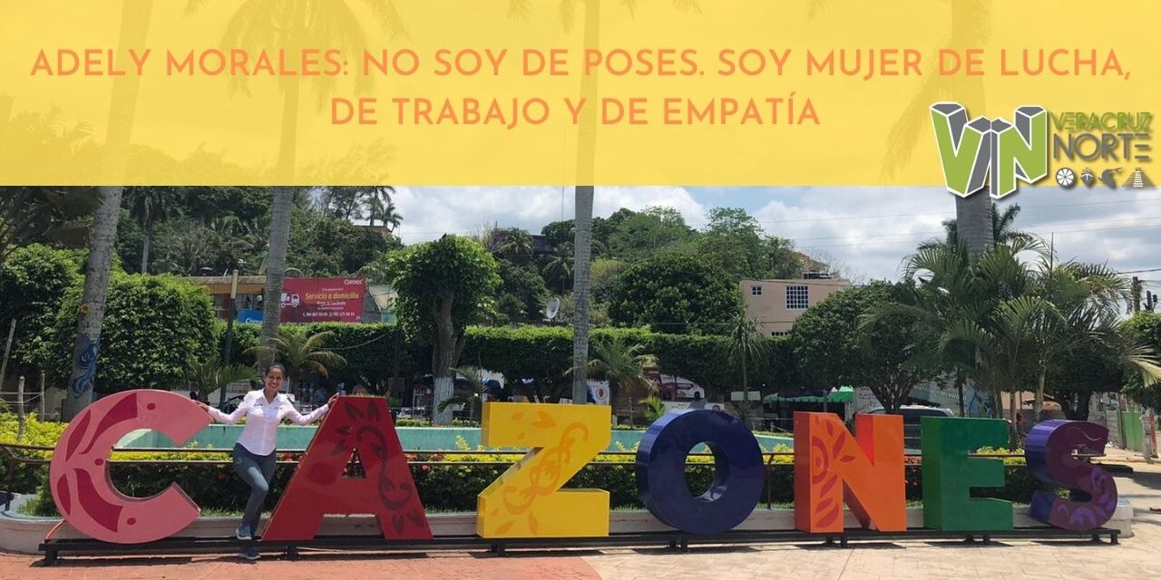 ADELY MORALES: NO SOY DE POSES. SOY MUJER DE LUCHA, DE TRABAJO Y DE EMPATÍA
