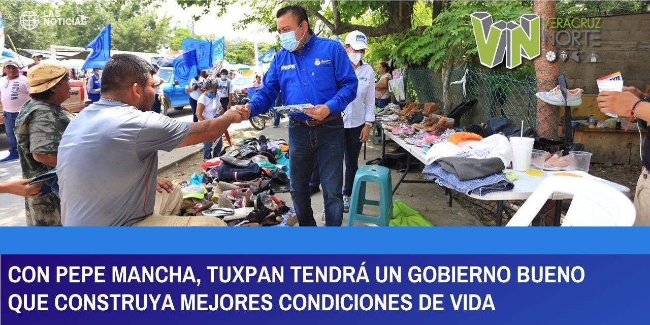 CON PEPE MANCHA, TUXPAN TENDRÁ UN GOBIERNO BUENO QUE CONSTRUYA MEJORES CONDICIONES DE VIDA