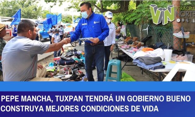 CON PEPE MANCHA, TUXPAN TENDRÁ UN GOBIERNO BUENO QUE CONSTRUYA MEJORES CONDICIONES DE VIDA