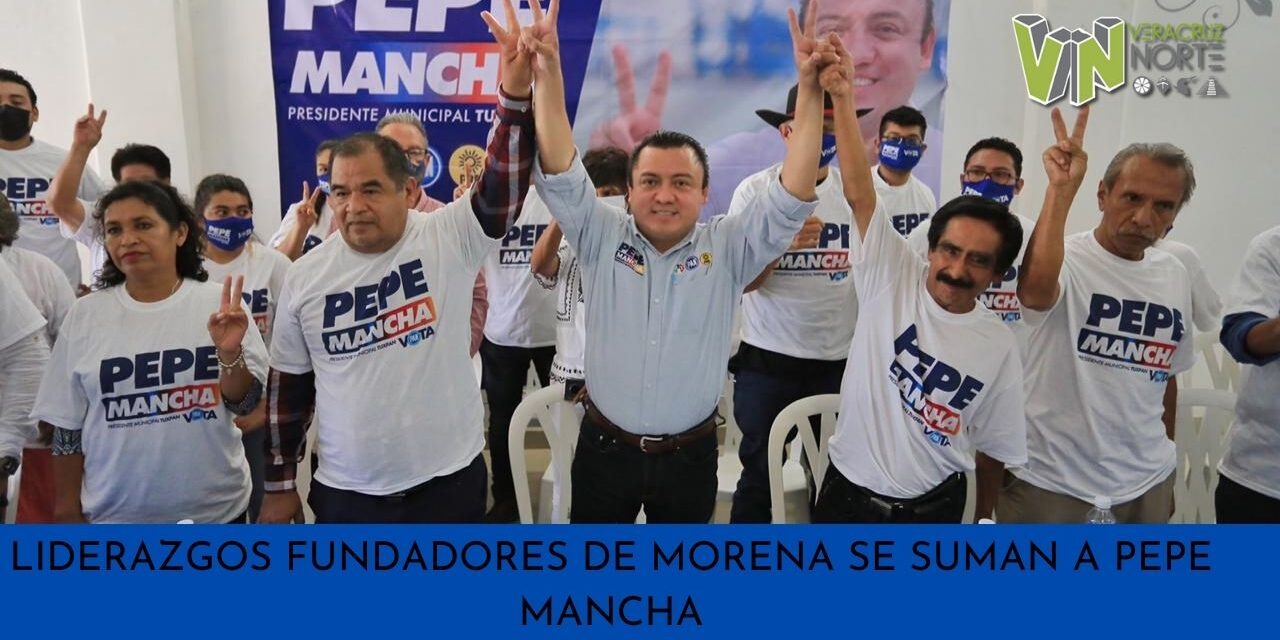 LIDERAZGOS FUNDADORES DE MORENA SE SUMAN A PEPE MANCHA