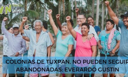 COLONIAS DE TUXPAN, NO PUEDEN SEGUIR ABANDONADAS: EVERARDO GUSTIN