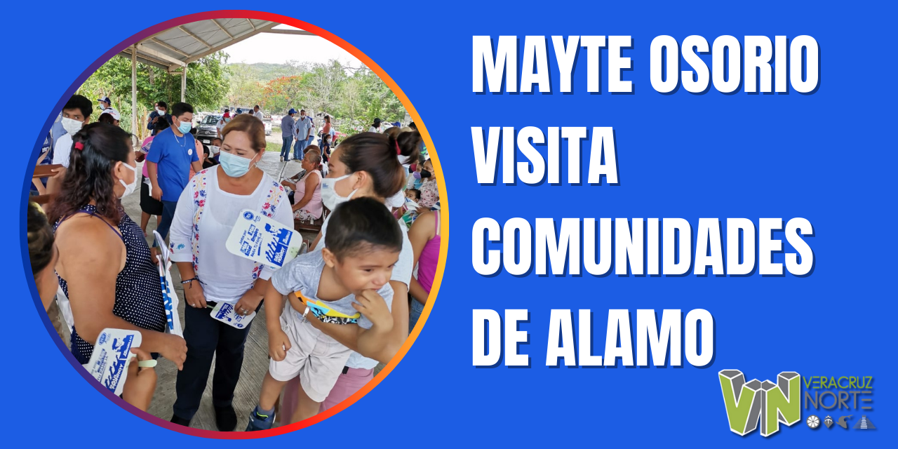 MAYTE OSORIO VISITA COMUNIDADES DE ALAMO