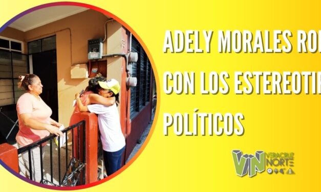 ADELY MORALES ROMPE CON LOS ESTEREOTIPOS POLÍTICOS