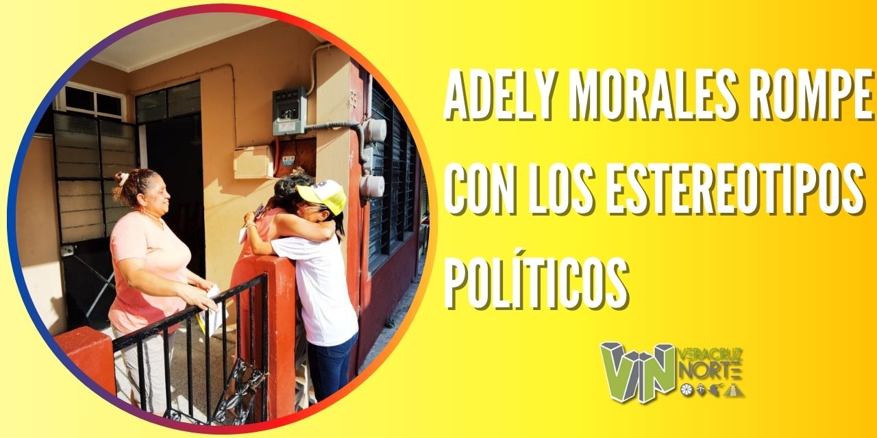 ADELY MORALES ROMPE CON LOS ESTEREOTIPOS POLÍTICOS