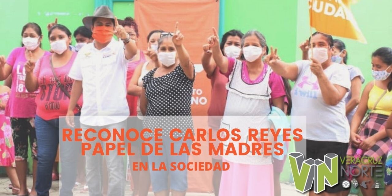 RECONOCE CARLOS REYES PAPEL DE LAS MADRES EN LA SOCIEDAD