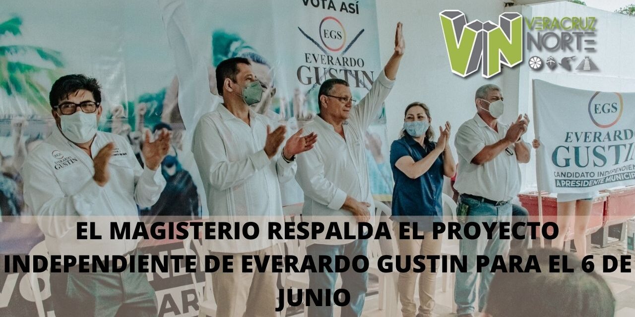 EL MAGISTERIO RESPALDA EL PROYECTO INDEPENDIENTE DE EVERARDO GUSTIN PARA EL 6 DE JUNIO.