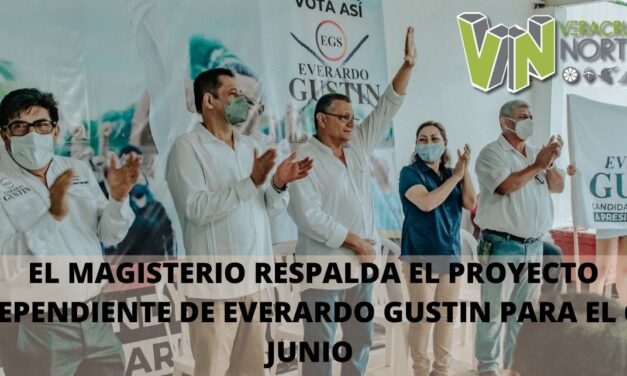 EL MAGISTERIO RESPALDA EL PROYECTO INDEPENDIENTE DE EVERARDO GUSTIN PARA EL 6 DE JUNIO.