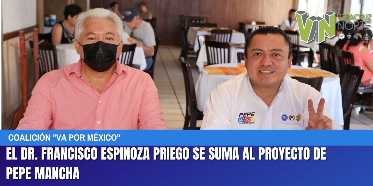 EL DR. FRANCISCO ESPINOZA PRIEGO SE SUMA AL PROYECTO DE PEPE MANCHA