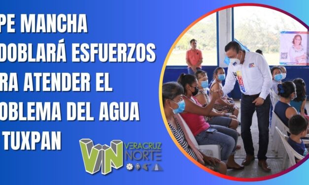 PEPE MANCHA REDOBLARÁ ESFUERZOS PARA ATENDER EL PROBLEMA DEL AGUA EN TUXPAN