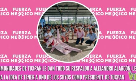 LAS COMUNIDADES DE TUXPAN LE DAN TODO SU RESPALDO A ALEJANDRO ALARCÓN, LES AGRADA LA IDEA DE TENER A UNO DE LOS SUYOS COMO PRESIDENTE DE TUXPAN