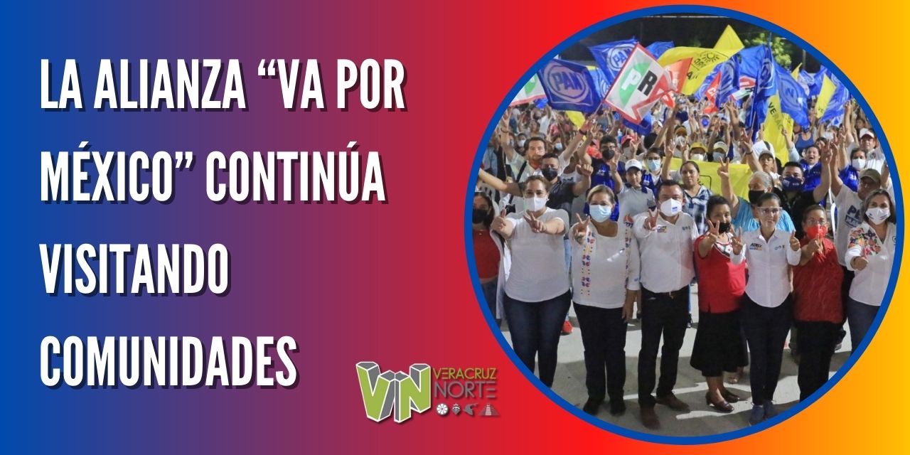 LA ALIANZA “VA POR MÉXICO” CONTINÚA VISITANDO COMUNIDADES