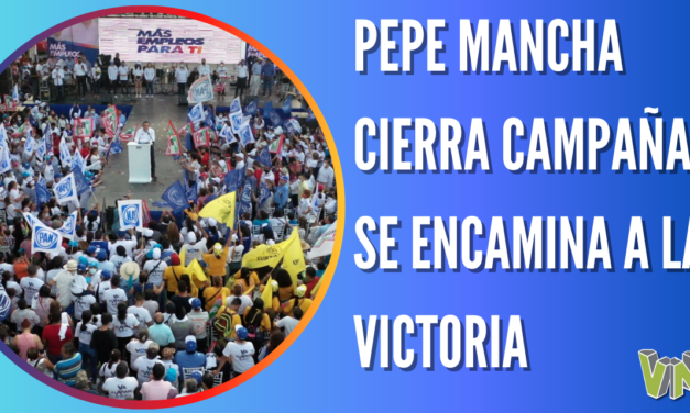 PEPE MANCHA CIERRA CAMPAÑA Y SE ENCAMINA A LA VICTORIA