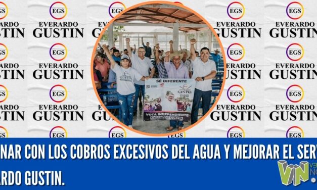 TERMINAR CON LOS COBROS EXCESIVOS  DEL AGUA Y MEJORAR EL SERVICIO; EVERARDO GUSTIN