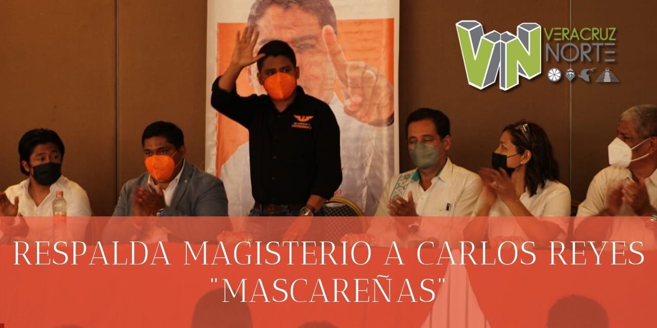 RESPALDA MAGISTERIO A CARLOS REYES «MASCAREÑAS»