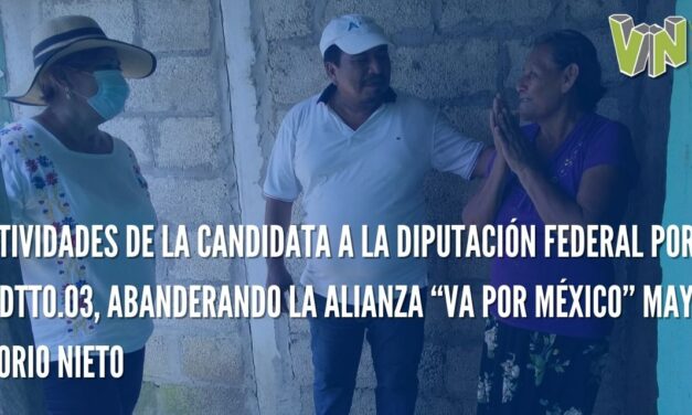 ACTIVIDADES DE LA CANDIDATA A LA DIPUTACIÓN FEDERAL POR EL DTTO.03, ABANDERANDO LA ALIANZA “VA POR MÉXICO” MAYTÉ OSORIO NIETO