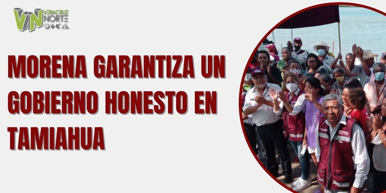 MORENA GARANTIZA UN GOBIERNO HONESTO EN TAMIAHUA