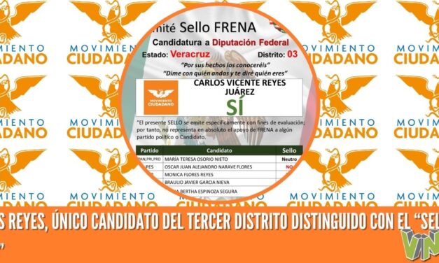 CARLOS REYES, ÚNICO CANDIDATO DEL TERCER DISTRITO DISTINGUIDO CON EL “SELLO FRENA”