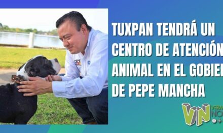 TUXPAN TENDRÁ UN CENTRO DE ATENCIÓN ANIMAL EN EL GOBIERNO DE PEPE MANCHA
