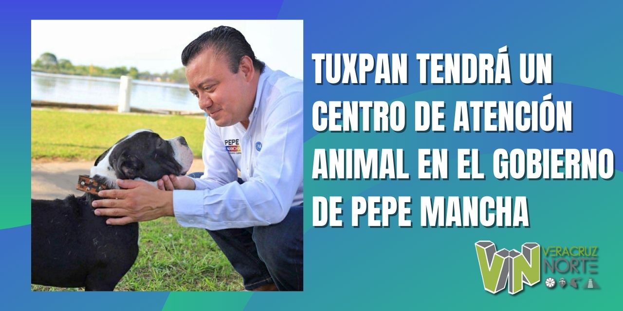 TUXPAN TENDRÁ UN CENTRO DE ATENCIÓN ANIMAL EN EL GOBIERNO DE PEPE MANCHA