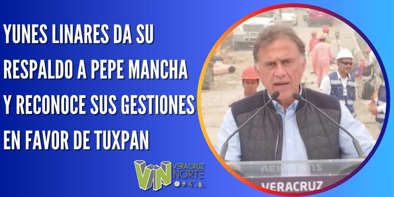 YUNES LINARES DA SU RESPALDO A PEPE MANCHA Y RECONOCE SUS GESTIONES EN FAVOR DE TUXPAN