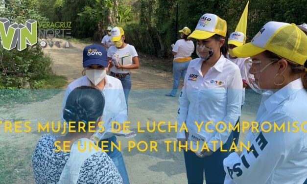TRES MUJERES DE LUCHA Y  COMPROMISO SE UNEN POR TIHUATLÁN
