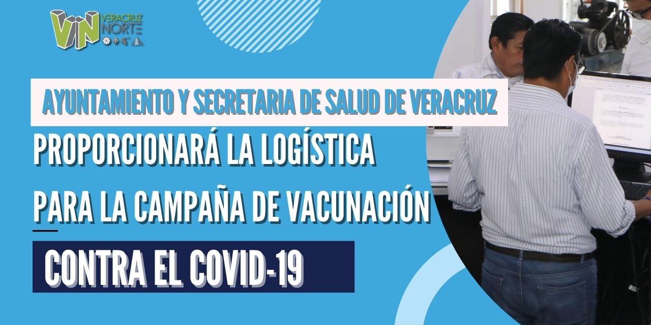 AYUNTAMIENTO Y  SECRETARIA DE SALUD DE VERACRUZ PROPORCIONARÁ LA LOGÍSTICA PARA LA CAMPAÑA DE VACUNACIÓN CONTRA EL COVID-19