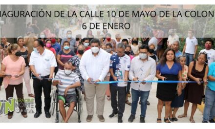 INAGURACIÓN DE LA CALLE  10 DE MAYO DE LA COLONIA 6 DE ENERO
