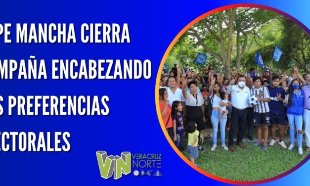 PEPE MANCHA CIERRA CAMPAÑA ENCABEZANDO LAS PREFERENCIAS ELECTORALES