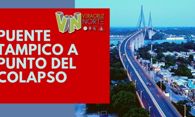 PUENTE TAMPICO EN PELIGRO DE COLAPSO