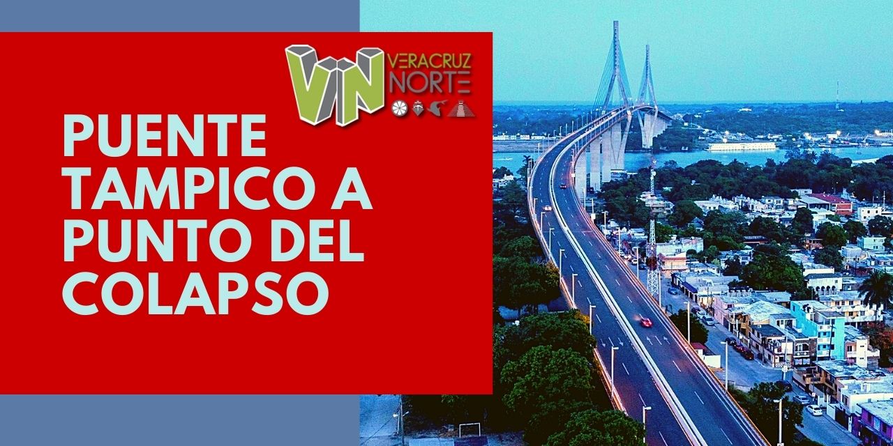 PUENTE TAMPICO EN PELIGRO DE COLAPSO