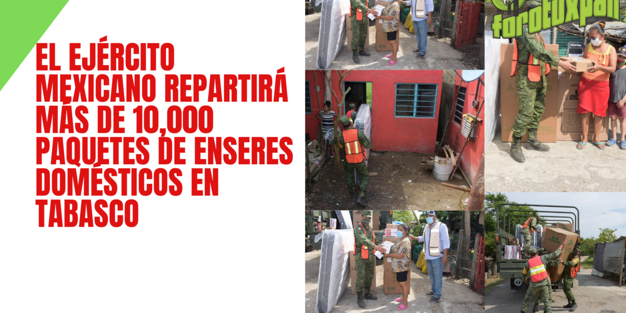 El Ejército Mexicano repartirá más de 10,000 paquetes de enseres domésticos en Tabasco