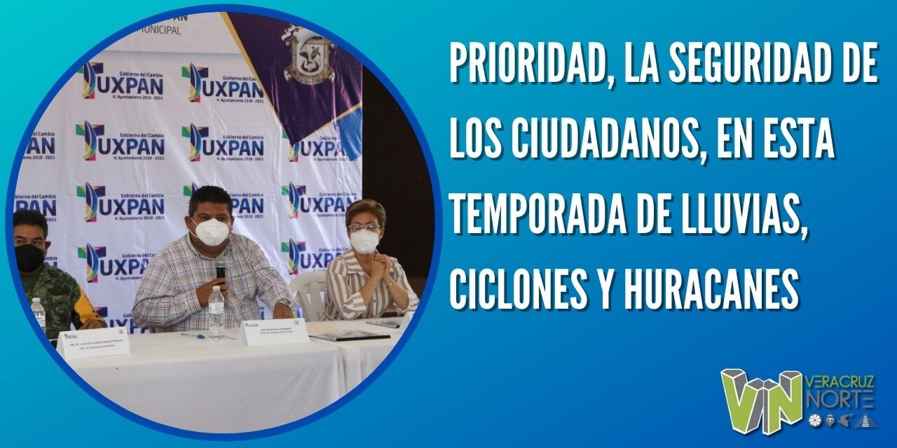 PRIORIDAD, LA SEGURIDAD DE LOS CIUDADANOS, EN ESTA TEMPORADA DE LLUVIAS, CICLONES Y HURACANES