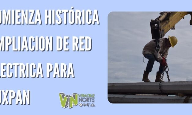 COMIENZA HISTÓRICA AMPLIACION DE RED ELECTRICA PARA TUXPAN