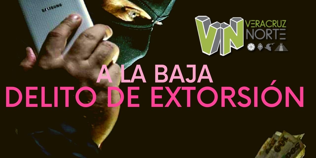 A la baja delito de extorsión en Veracruz y Boca del Río: sector empresarial