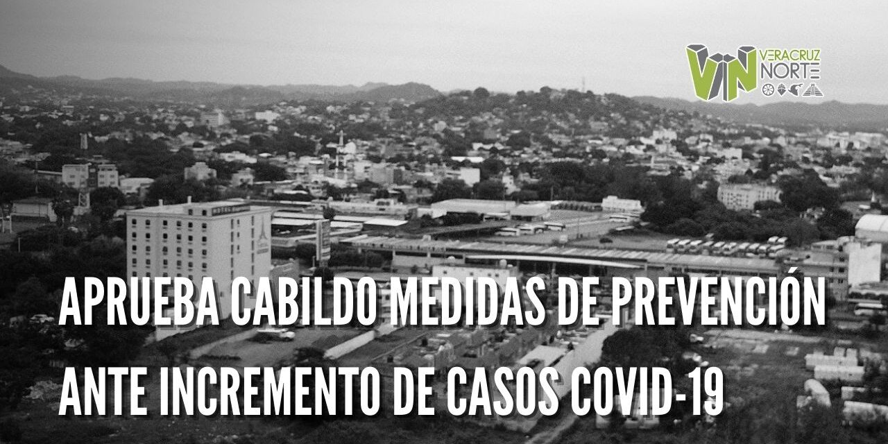 APRUEBA CABILDO MEDIDAS DE PREVENCIÓN ANTE INCREMENTO DE CASOS COVID-19