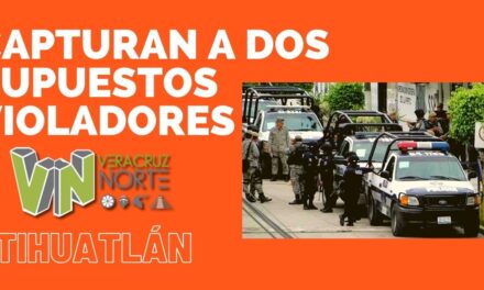 TIHUATLÁN: Capturan a dos supuestos Violadores