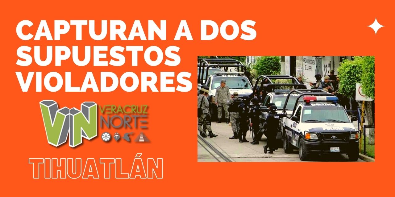 TIHUATLÁN: Capturan a dos supuestos Violadores