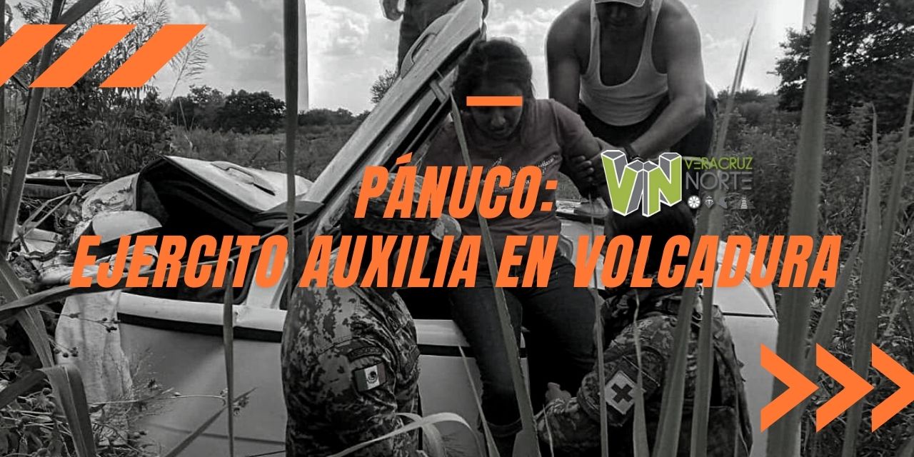 PÁNUCO: Ejercito auxilia en VOLCADURA