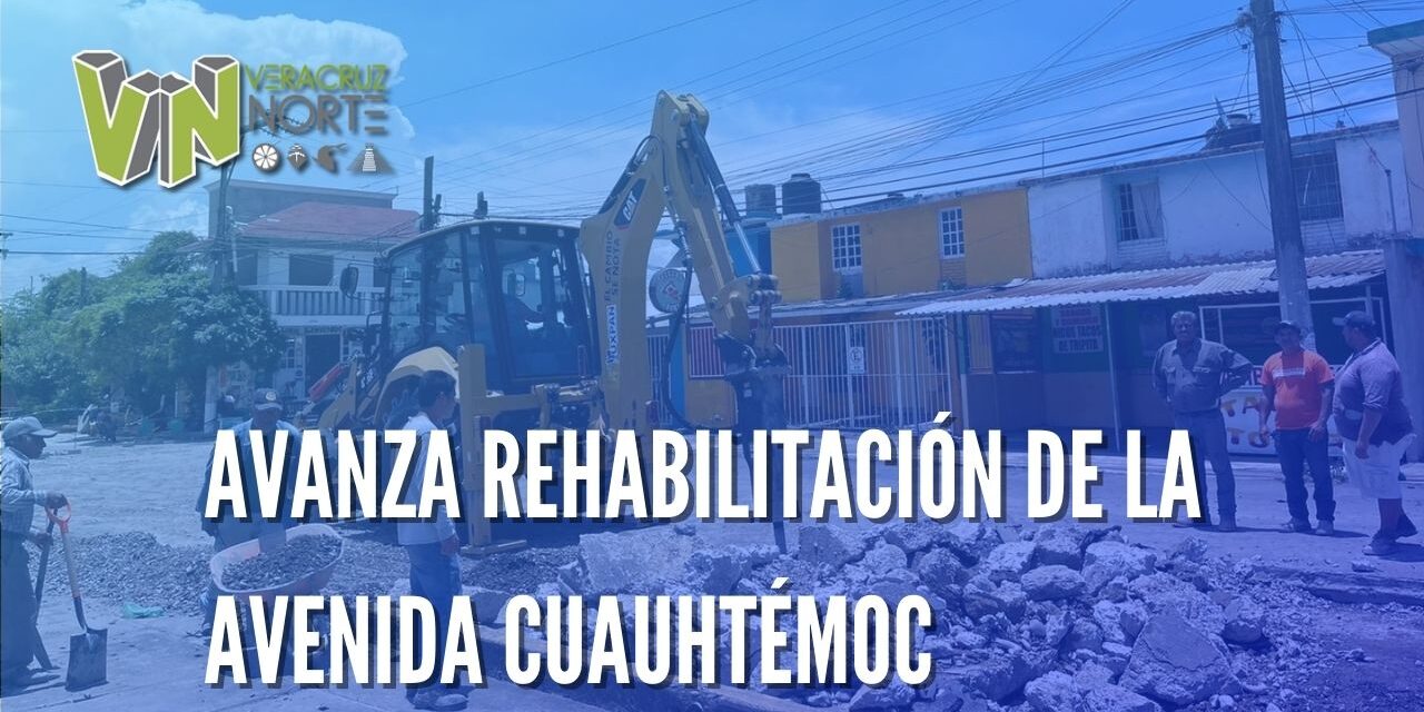 AVANZA REHABILITACIÓN DE LA AVENIDA CUAUHTÉMOC