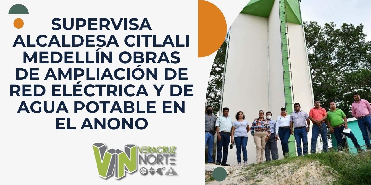 SUPERVISA ALCALDESA CITLALI MEDELLÍN OBRAS DE AMPLIACIÓN DE RED ELÉCTRICA Y DE AGUA POTABLE EN EL ANONO