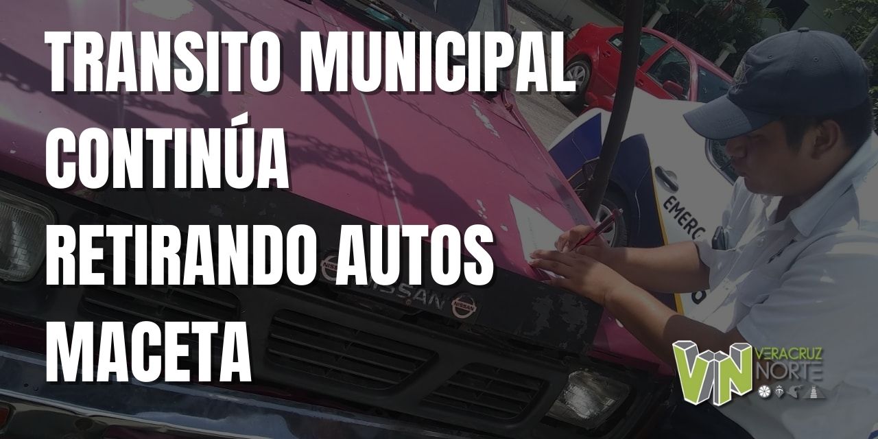 TRANSITO MUNICIPAL CONTINÚA RETIRANDO AUTOS MACETA