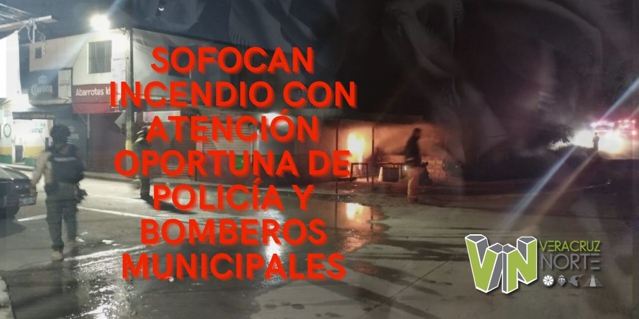 SOFOCAN INCENDIO CON ATENCIÓN OPORTUNA DE POLICÍA Y BOMBEROS MUNICIPALES