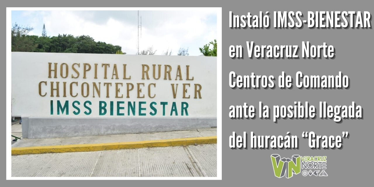 INSTALÓ IMSS-BIENESTAR EN VERACRUZ NORTE CENTROS DE COMANDO ANTE LA POSIBLE LLEGADA DEL HURACÁN “GRACE”