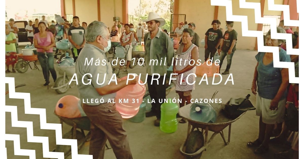 Más de 10 MIL LITROS DE AGUA PURIFICADA LLEGO A LA UNIÓN KM 31 CAZONES